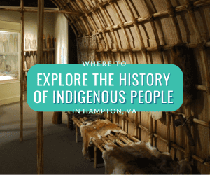 Where to Explore the History of Indigenous People in Hampton VA