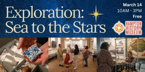 Event poster for 'Exploration: Sea to the Stars' at Hampton History Museum. Photos of touching pottery, dance instructional, and rope tying demonstration. Event on March 14, 10 AM-3 PM, free admission.